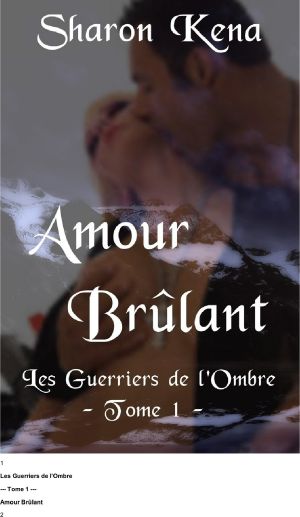 [Les Guerriers de L'ombre 06] • Amour Brulant